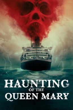 ดูหนังออนไลน์ฟรี Haunting of the Queen Mary เรือผีปีศาจ (2023)