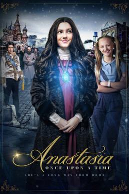 ดูหนังออนไลน์ฟรี Anastasia Once Upon a Time (2020) เจ้าหญิงอนาสตาเซียกับมิติมหัศจรรย์