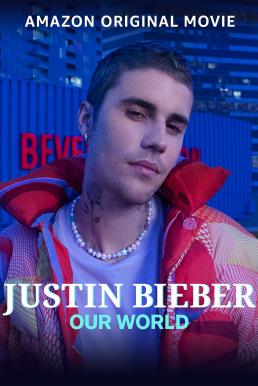 ดูหนังออนไลน์ฟรี Justin Bieber: Our World (2021) บรรยายไทย