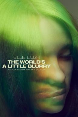 ดูหนังออนไลน์ฟรี Billie Eilish The World’s a Little Blurry (2021)
