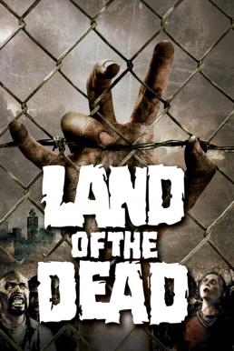 ดูหนังออนไลน์ฟรี Land of the Dead (2005) ดินแดนแห่งความตาย