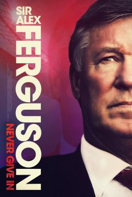 ดูหนังออนไลน์ฟรี Sir Alex Ferguson Never Give In (2021) เซอร์อเล็กซ์ เฟอร์กูสัน ไม่มีวันแพ้